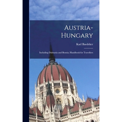 预订 Austria-Hungary: Including Dalmatia and Bosnia; Handbook for Travellers: 9781016798914