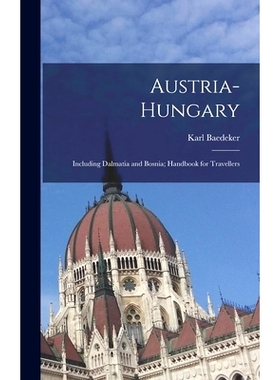 预订 Austria-Hungary: Including Dalmatia and Bosnia; Handbook for Travellers: 9781016798914