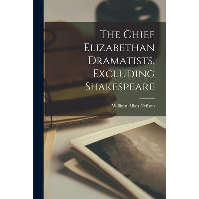预订 The Chief Elizabethan Dramatists, Excluding Shakespeare 9781018103600