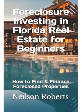 预订 Foreclosure Investing in Florida Real Estate for Beginners: How to Find & Finance Foreclosed Properties: 9781080935