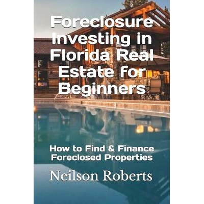 预订 Foreclosure Investing in Florida Real Estate for Beginners: How to Find & Finance Foreclosed Properties: 9781080935