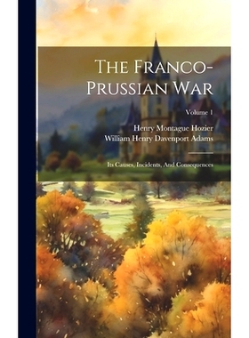 预订 The Franco-prussian War: Its Causes, Incidents, And Consequences; Volume 1: 9781020989452