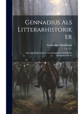 预订 Gennadius als Litterarhistoriker: Eine Quellenkritische Untersuchung der Schrift des Gennadius de Vi: 9781020890765