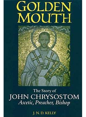 预订 Golden Mouth: The Story of John Chrysostom Ascetic, Preacher, Bishop: 9780801431890