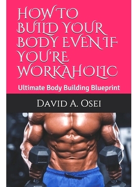 预订 How to Build Your Body Even If You’re Workaholic: Ultimate Body Building Blueprint: 9781710500424