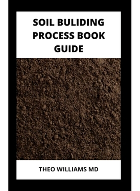 预订 Soil Building Process Book Guide: The Complete Guide To Building A Soil That Is Healthy For Constructing And Rich I
