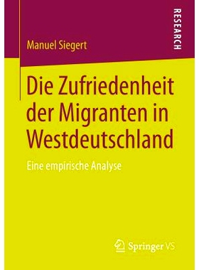 预订 Die Zufriedenheit der Migranten in Westdeutschland: Eine empirische Analyse 西德移民的满意度: 9783658022976