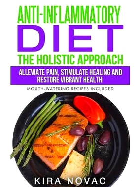 预订 Anti-Inflammatory Diet: The Holistic Approach: Alleviate Pain, Stimulate Healing and Restore Vibrant Health (Mouth-