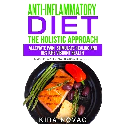 预订 Anti-Inflammatory Diet: The Holistic Approach: Alleviate Pain, Stimulate Healing and Restore Vibrant Health (Mouth-