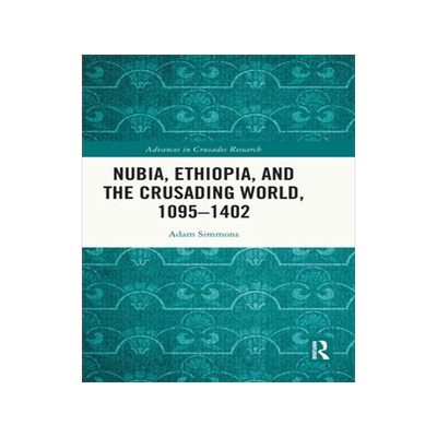 [预订]Nubia, Ethiopia, and the Crusading World, 1095-1402 9780367481216