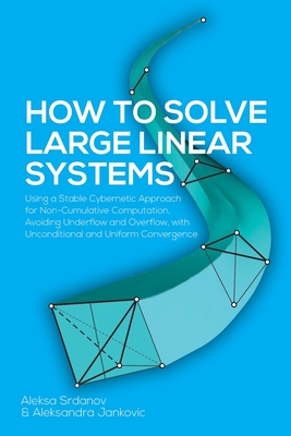 【预订】How to Solve Large Linear Systems: Using a Stable Cybernetic Approach for Non-Cumulative Computation, Avoi...