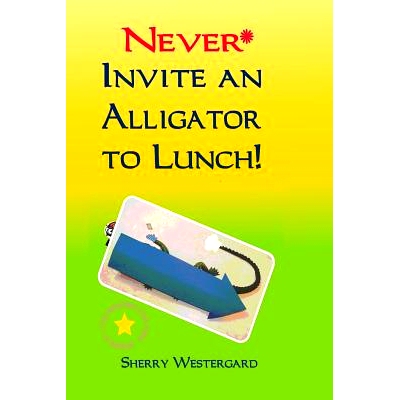 预订 Never Invite an Alligator to Lunch!: 9780981911410