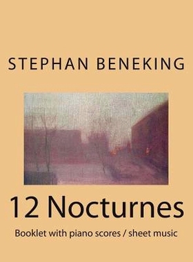 预订 Stephan Beneking 12 Nocturnes: Beneking: Booklet with piano scores / sheet music of 12 Nocturnes: 9781483963402