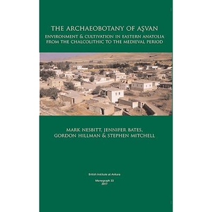 预订 The Archaeobotany of Aşvan: Environment & Cultivation in Eastern Anatolia from the Chalcolithic to the Medieval Pe