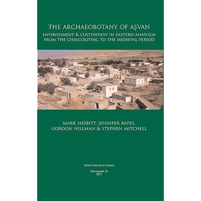 预订 The Archaeobotany of Aşvan: Environment & Cultivation in Eastern Anatolia from the Chalcolithic to the Medieval Pe