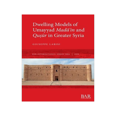 [预订]Dwelling Models of Umayyad Madāʾin and Quṣūr in Greater Syria 9781407357225