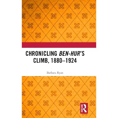 预订 Chronicling Ben-Hur’s Climb, 1880-1924 记录宾虚的攀登 1880-1924: 9781472457196