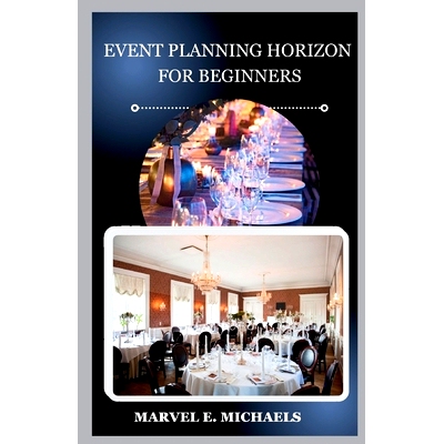 预订 Event Planning Horizon for Beginners: Unveiling the Secrets to Profitable Event Planning: 9798866716791