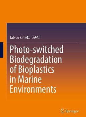 [预订]Photo-switched Biodegradation of Bioplastics in Marine Environments 9789819943531