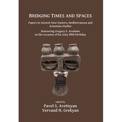 预订 Bridging Times and Spaces: Papers in Ancient Near Eastern, Mediterranean and Armenian Studies: Honouring Gregory E.