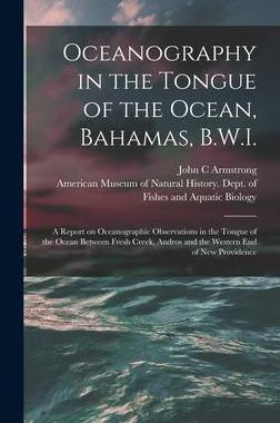 [预订]Oceanography in the Tongue of the Ocean, Bahamas, B.W.I.: A Report on Oceanographic Observations in  9781017729498