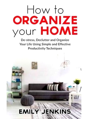 预订 How to Organize Your Home: De-stress, Declutter and Organize Your Life Using Simple and Effective Productivity Tech