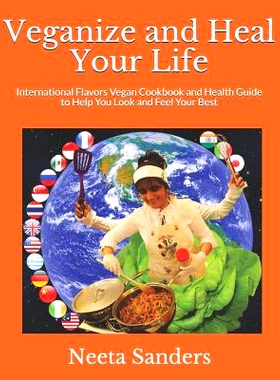 预订 Veganize and Heal Your Life: International Flavors Vegan Cookbook and Health Guide to Help You Look and Feel Your B
