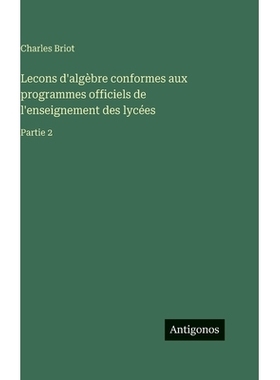 预订 Lecons d’algèbre conformes aux programmes officiels de l’enseignement des lycées: Partie 2: 9783563126059
