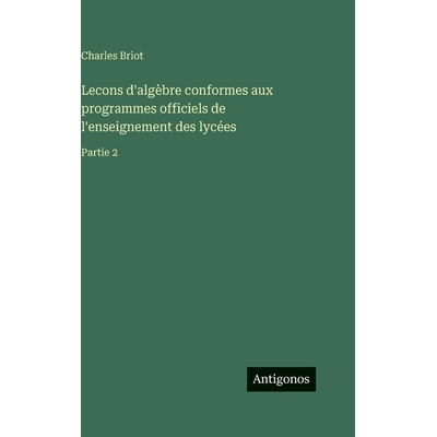 预订 Lecons d’algèbre conformes aux programmes officiels de l’enseignement des lycées: Partie 2: 9783563126059