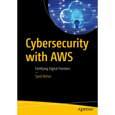 预订 Cybersecurity with AWS Fortifying Digital Frontiers: A Comprehensive Guide AWS 网络安全：巩固数字前沿：综合指南 979