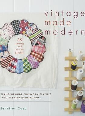 预订 Vintage Made Modern: Transforming Timeworn Textiles Into Treasured Heirlooms复古变现代：将陈旧的纺织品变成珍贵的传