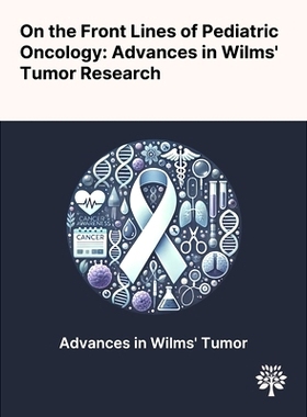 预订 On the Front Lines of Pediatric Oncology: Advances in Wilms' Tumor Research