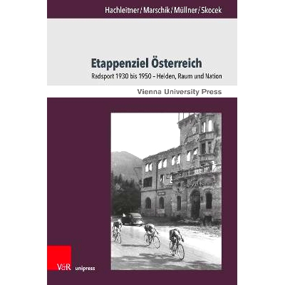 预订 Etappenziel Österreich: Radsport 1930 bis 1950 – Helden, Raum und Nation 作为舞台目的地的奥地利：1930 年* 1950