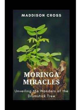 预订 Moringa Miracles: Unveiling the Wonders of the Drumstick Tree: 9798870859309