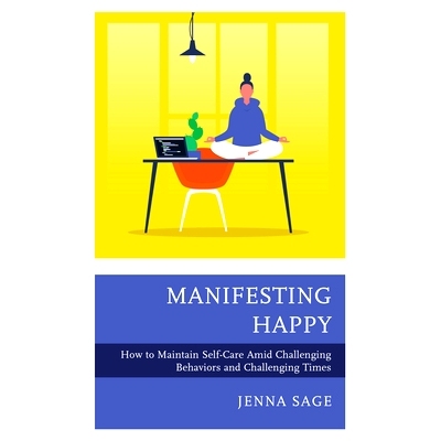 预订 Manifesting Happy: How to Maintain Self-Care Amid Challenging Behaviors and Challenging Times 表现快乐：如何在充满