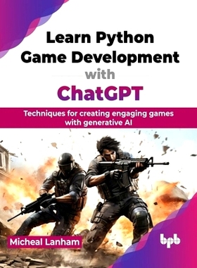 预订 Learn Python Game Development with ChatGPT: Techniques for creating engaging games with generative AI (English Edit