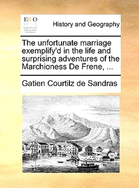 预订 The Unfortunate Marriage Exemplify’d in the Life and Surprising Adventures of the Marchioness de Frene, ...: 97811