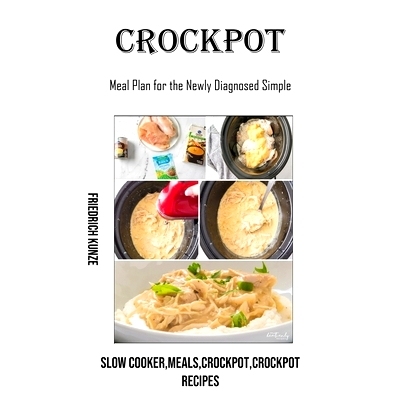 预订 Crockpot: Meal Plan for the Newly Diagnosed Simple (Slow Cooker, meals, crockpot, crockpot Recipes)