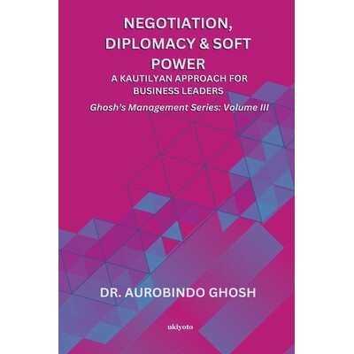 预订 Negotiation, Diplomacy & Soft Power: A Kautilyan Approach for Business Leaders Ghosh’s Management Series Vol III: