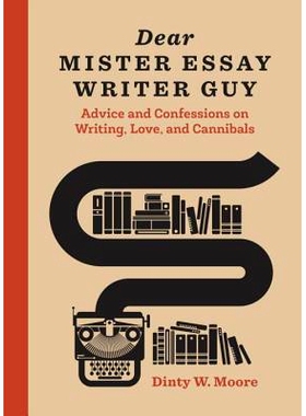 预订 Dear Mister Essay Writer Guy: Advice and Confessions on Writing, Love, and Cannibals: 9781607748090