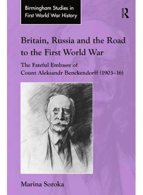 预订 Britain, Russia and the Road to the First World War: The Fateful Embassy of Count Aleksandr Benckendorff (1903–16)