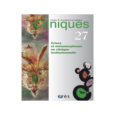 预订 Cliniques : paroles de praticiens en institution, n° 27. Crises et métamorphoses en clinique institutionnelle