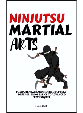 预订 Ninjutsu Martial Arts: Fundamentals And Methods Of Self-Defense: From Basics To Advanced Techniques: 9798321781043