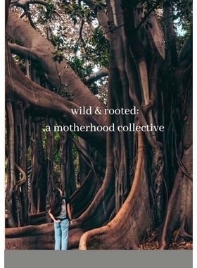 预订 wild & rooted: a motherhood collective: 9781716694790
