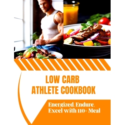 预订 Low Carb Athlete Cookbook: Energized, Endure, Excel with 110+ Meal: 9798327838765