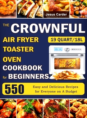 预订 The CROWNFUL 19 Quart/18L Air Fryer Toaster Oven Cookbook for Beginners: 550 Easy and Delicious Recipes for Everyon