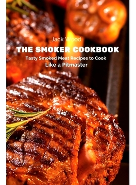 预订 The Smoker Cookbook: Tasty Smoked Meat Recipes to Cook Like a Pitmaster