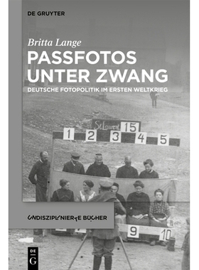 预订 Passfotos unter Zwang: Deutsche Fotopolitik im Ersten Weltkrieg 胁迫下拍摄的护照照片：*次世界大战期间德国的拍照政策