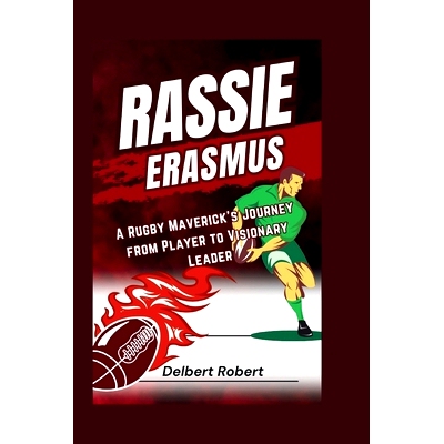 预订 Rassie Erasmus: A Rugby Maverick’s Journey from Player to Visionary Leader: 9798329459968