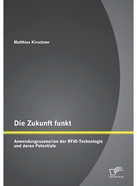 预订 Die Zukunft funkt: Anwendungsszenarien der RFID-Technologie und deren Potentiale: 9783958507340
